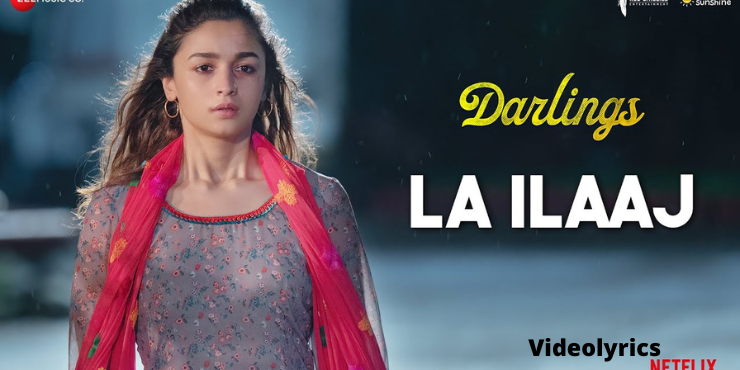 La Ilaj song lyrics in English - Darlings Movie