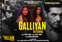 Galliyan Returns song lyrics in English - EK VILLAIN RETURNS -2