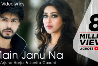 Main Janu Na Song Lyrics by Arjuna Harjai x Jonita Gandhi