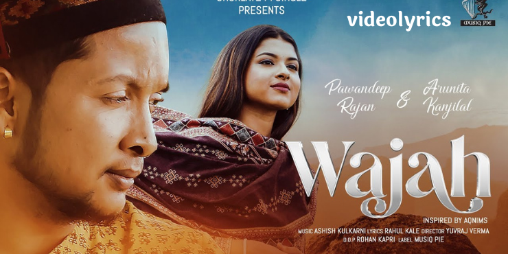 Wajah Lyrics in English | Pawandeep Rajan & Arunita Kanjilal